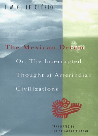 Mexican Dream Or, the Interrupted Thought of Amerindian Civilizations  1993 9780226110028 Front Cover
