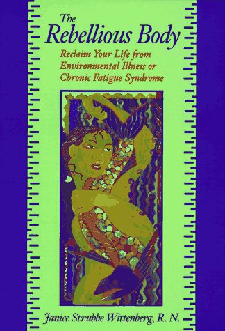 Rebellious Body Reclaim Your Life from Environmental Illness or Chronic Fatigue Syndrome  1996 9780306454028 Front Cover