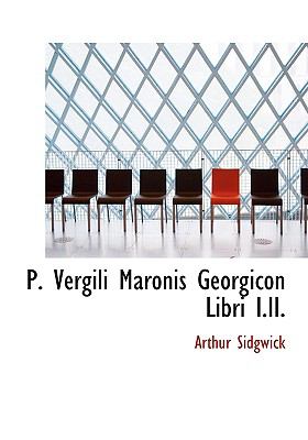 P. Vergili Maronis Georgicon Libri I.ii.:   2008 9780554561028 Front Cover