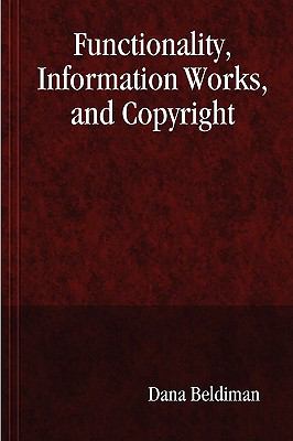 Functionality, Information Works, and Copyright   2008 9780557023028 Front Cover