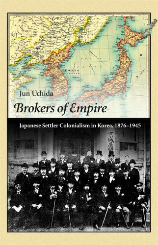 Brokers of Empire Japanese Settler Colonialism in Korea, 1876-1945  2014 9780674492028 Front Cover