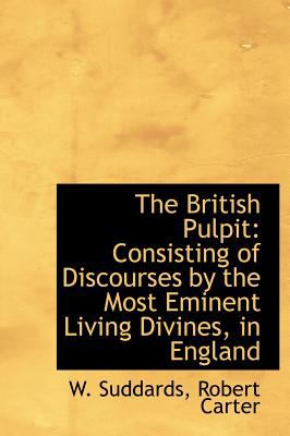 British Pulpit : Consisting of Discourses by the Most Eminent Living Divines, in England N/A 9781140525028 Front Cover