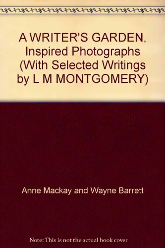 Writer's Garden Inspired Photographs with Selected Writings by L. M. Montgomery  2004 9781551095028 Front Cover