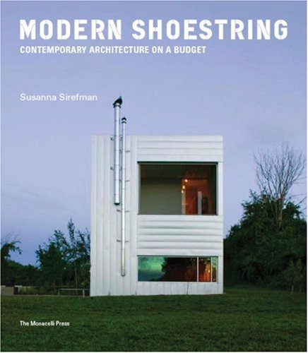 Modern Shoestring Contemporary Architecture on a Budget  2008 9781580932028 Front Cover