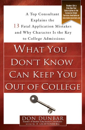 What You Don't Know Can Keep You Out of College A Top Consultant Explains the 13 Fatal Application Mistakes and Why Character Is the Key to College Admissions  2007 9781592403028 Front Cover