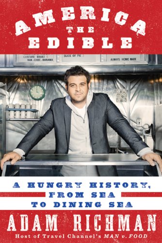 America the Edible A Hungry History, from Sea to Dining Sea  2010 9781605293028 Front Cover