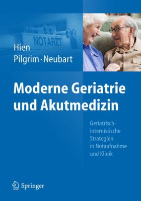 Moderne Geriatrie Und Akutmedizin: Geriatrisch-internistische Strategien in Notaufnahme Und Klinik  2013 9783642256028 Front Cover