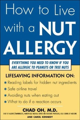 How to Live with a Nut Allergy Everything You Need to Know If You Are Allergic to Peanuts or Tree Nuts  2005 9780071430029 Front Cover