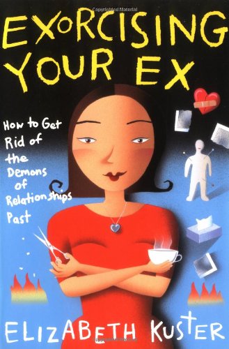 Exorcising Your Ex How to Get Rid of the Demons of Relationships Past  1996 9780684803029 Front Cover