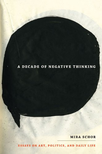 Decade of Negative Thinking Essays on Art, Politics, and Daily Life  2010 9780822346029 Front Cover