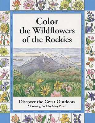 Color the Wildflowers of the Rockies Discover the Great Outdoors  2004 9780871083029 Front Cover