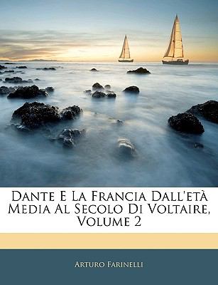 Dante E la Francia Dall'etï¿½ Media Al Secolo Di Voltaire  N/A 9781143457029 Front Cover