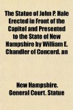 the Statue of John P Hale Erected in Front of the Capitol and Presented to the State of New Hampshire by William E Chandler of Concord N/A 9781151223029 Front Cover