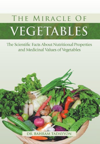 The Miracle of Vegetables: The Scientific Facts About Nutritional Properties and Medicinal Values of Vegetables  2013 9781483605029 Front Cover