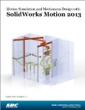 Motion Simulation and Mechanism Design with SolidWorks Motion 2013  N/A 9781585039029 Front Cover