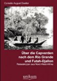 Über die Capverden nach dem Rio Grande und Futah-Djallon: Reiseskizzen aus Nord-West-Afrika N/A 9783845720029 Front Cover