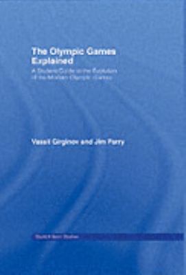 Olympic Games Explained A Student Guide to the Evolution of the Modern Olympic Games  2005 9780415346030 Front Cover