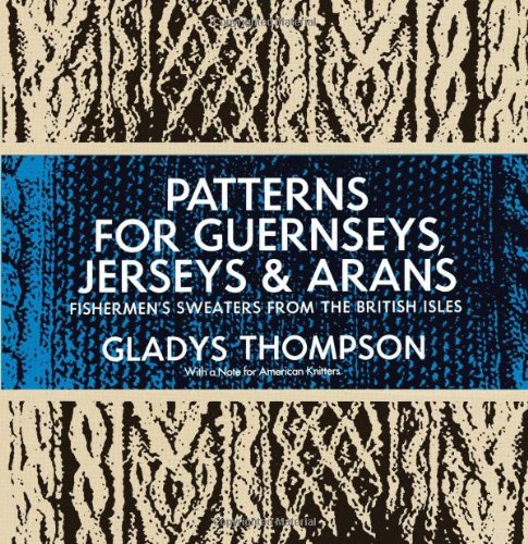 Patterns for Guernseys, Jerseys and Arans Fisherman's Sweaters from the British Isles 2nd 1971 (Reprint) 9780486227030 Front Cover