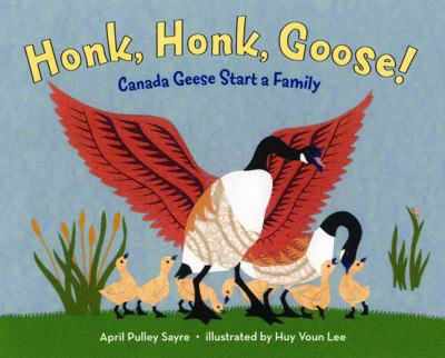 Honk, Honk, Goose! Canada Geese Start a Family  2009 9780805071030 Front Cover