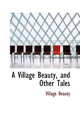 Village Beauty, and Other Tales  N/A 9781110721030 Front Cover