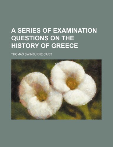 Series of Examination Questions on the History of Greece  2010 9781154617030 Front Cover
