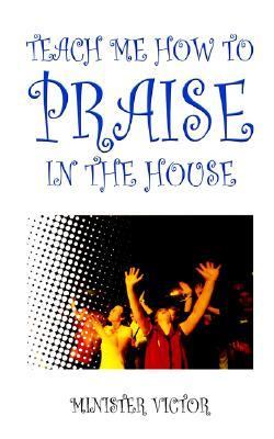 Teach Me How to Praise in the House N/A 9781418430030 Front Cover