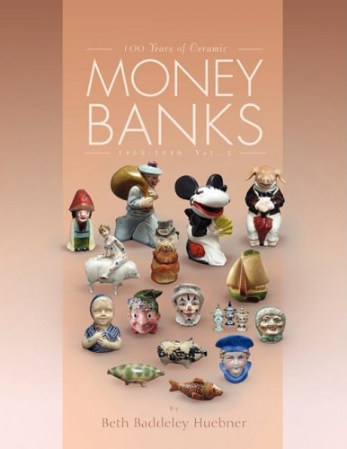 100 Years of Ceramic Money Banks 1850-1940 Vol. 2  2008 9781436359030 Front Cover