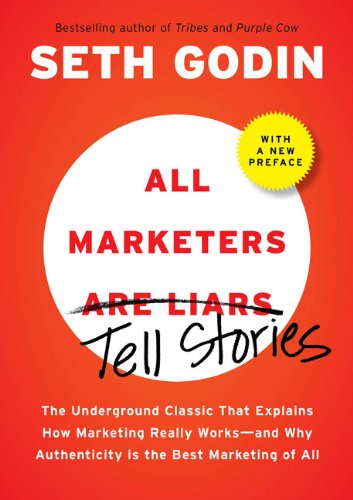 All Marketers Are Liars The Underground Classic That Explains How Marketing Really Works--And Why Authenticity Is the Best Marketing of All  2009 9781591843030 Front Cover
