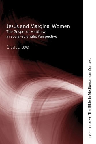 Jesus and Marginal Women The Gospel of Matthew in Social-Scientific Perspective N/A 9781597528030 Front Cover
