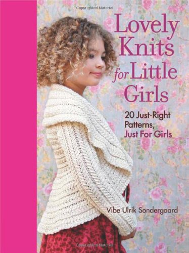 Lovely Knits for Little Girls 20 Just-Right Patterns, Just for Girls  2012 9781600855030 Front Cover