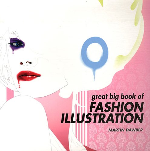 Great Big Book of Fashion Illustration   2011 9781849940030 Front Cover