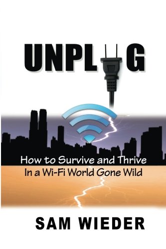 Unplug How to Survive and Thrive in a Wi-Fi World Gone Wild N/A 9781892241030 Front Cover