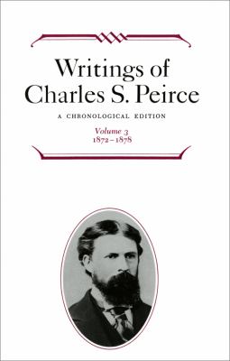Writings of Charles S. Peirce: a Chronological Edition, Volume 3 1872-1878  1986 9780253372031 Front Cover