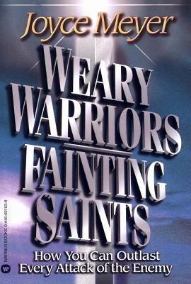 Weary Warriors, Fainting Saints How You Can Outlast Every Attack of the Enemy  1998 9780446691031 Front Cover
