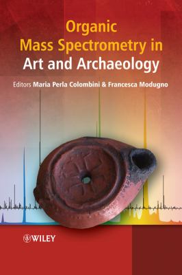 Organic Mass Spectrometry in Art and Archaeology   2009 9780470517031 Front Cover