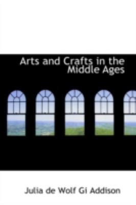 Arts and Crafts in the Middle Ages  2008 9780554332031 Front Cover
