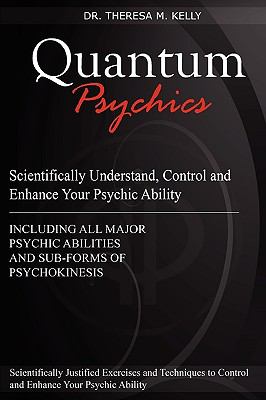 Quantum Psychics - Scientifically Understand, Control and Enhance Your Psychic Ability  N/A 9780557034031 Front Cover
