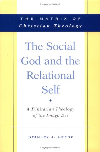 Social God and the Relational Self A Trinitarian Theology of the Imago Dei  2001 9780664222031 Front Cover