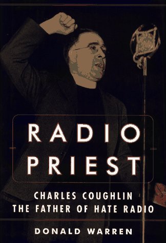 Radio Priest Charles Coughlin, the Father of Hate Radio  1996 9780684824031 Front Cover