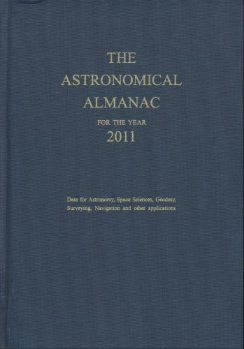 The Astronomical Almanac for the Year 2011: Data for Astronomy, Space Sciences, Geodesy, Surveying, Navigation and Other Applications  2010 9780707741031 Front Cover
