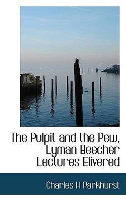Pulpit and the Pew, Lyman Beecher Lectures Elivered N/A 9781115097031 Front Cover