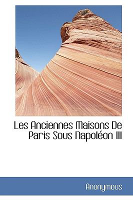 Anciennes Maisons de Paris Sous Napoléon III N/A 9781115279031 Front Cover