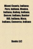 Miami County, Indian Peru, Indiana, Mexico, Indiana, Amboy, Indiana, Denver, Indiana, Bunker Hill, Indiana, Macy, Indiana, Converse, Indiana N/A 9781156955031 Front Cover