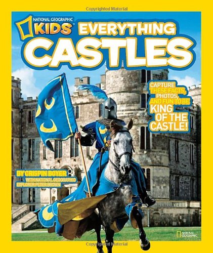 National Geographic Kids Everything Castles Capture These Facts, Photos, and Fun to Be King of the Castle!  2011 9781426308031 Front Cover