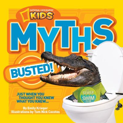National Geographic Kids Myths Busted! Just When You Thought You Knew What You Knew...  2013 9781426311031 Front Cover