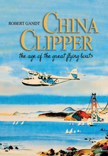 China Clipper The Age of the Great Flying Boats  2010 9781591143031 Front Cover