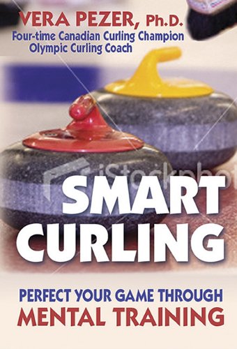 Smart Curling Perfect Your Game Through Mental Training  2007 9781897252031 Front Cover