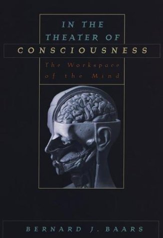 In the Theater of Consciousness The Workspace of the Mind  2001 9780195147032 Front Cover