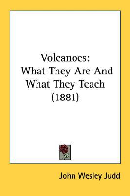 Volcanoes What They Are and What They Teach (1881) N/A 9780548833032 Front Cover