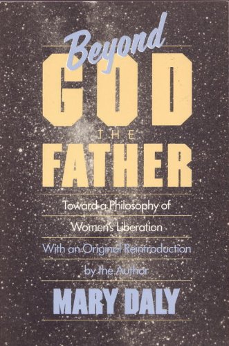 Beyond God the Father Toward a Philosophy of Women's Liberation 2nd 1993 (Revised) 9780807015032 Front Cover